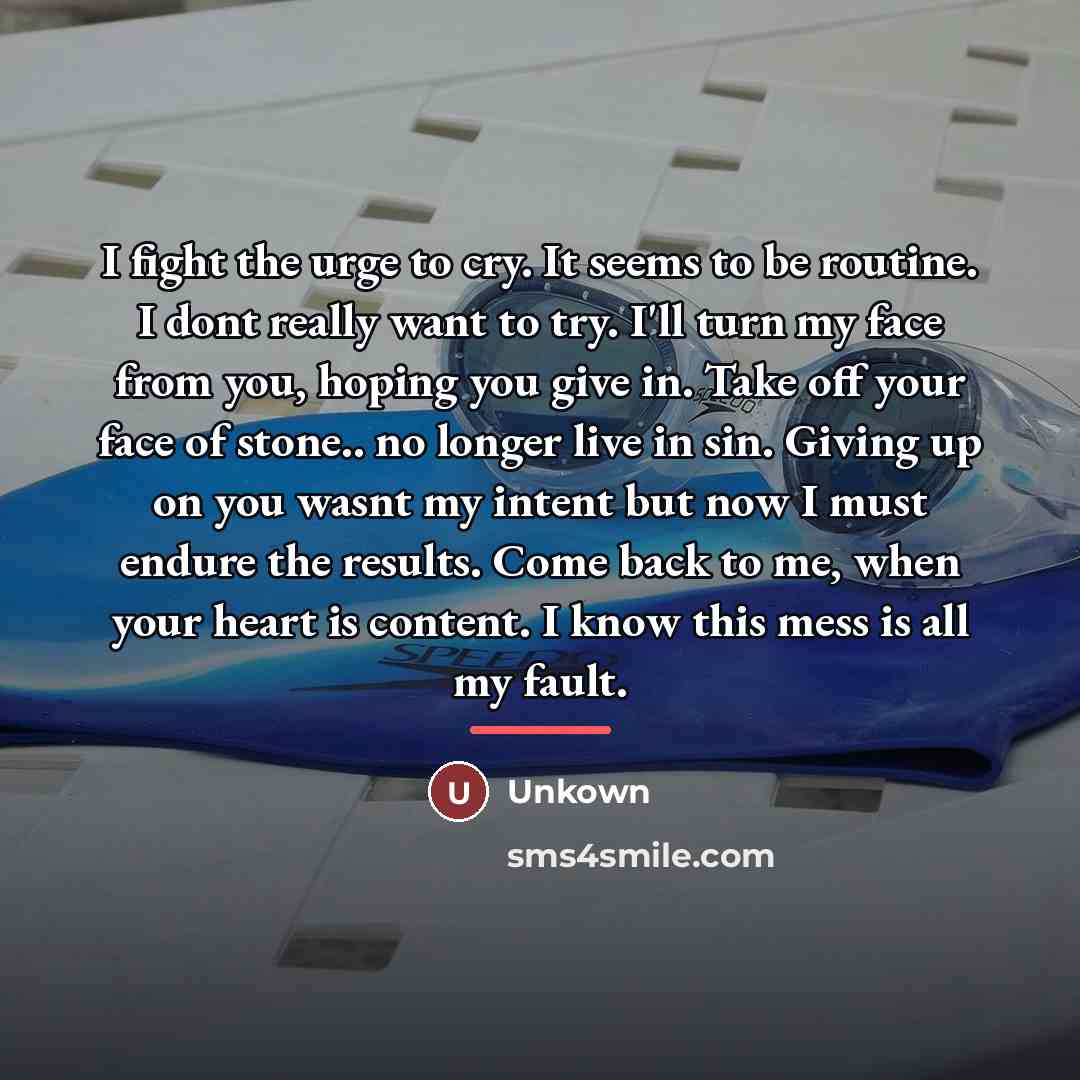 “I fight the urge to cry. It seems to be…” quote by Unkown