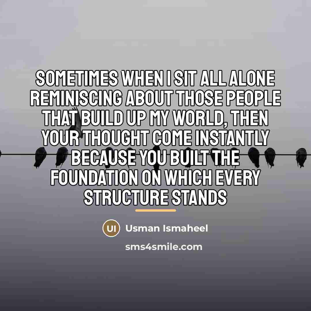 “Sometimes when I sit all alone reminiscing about those people…” quote by Usman Ismaheel