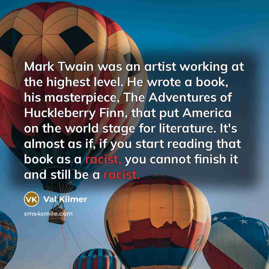 “Mark Twain was an artist working at the highest level.…” quote by Val Kilmer