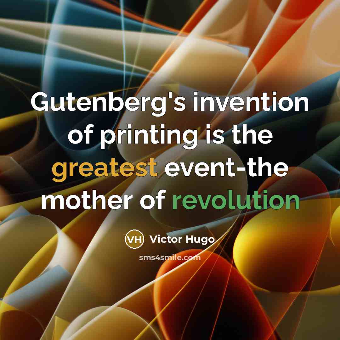 “Gutenberg's invention of printing is the greatest event-the mother of…” quote by Victor Hugo