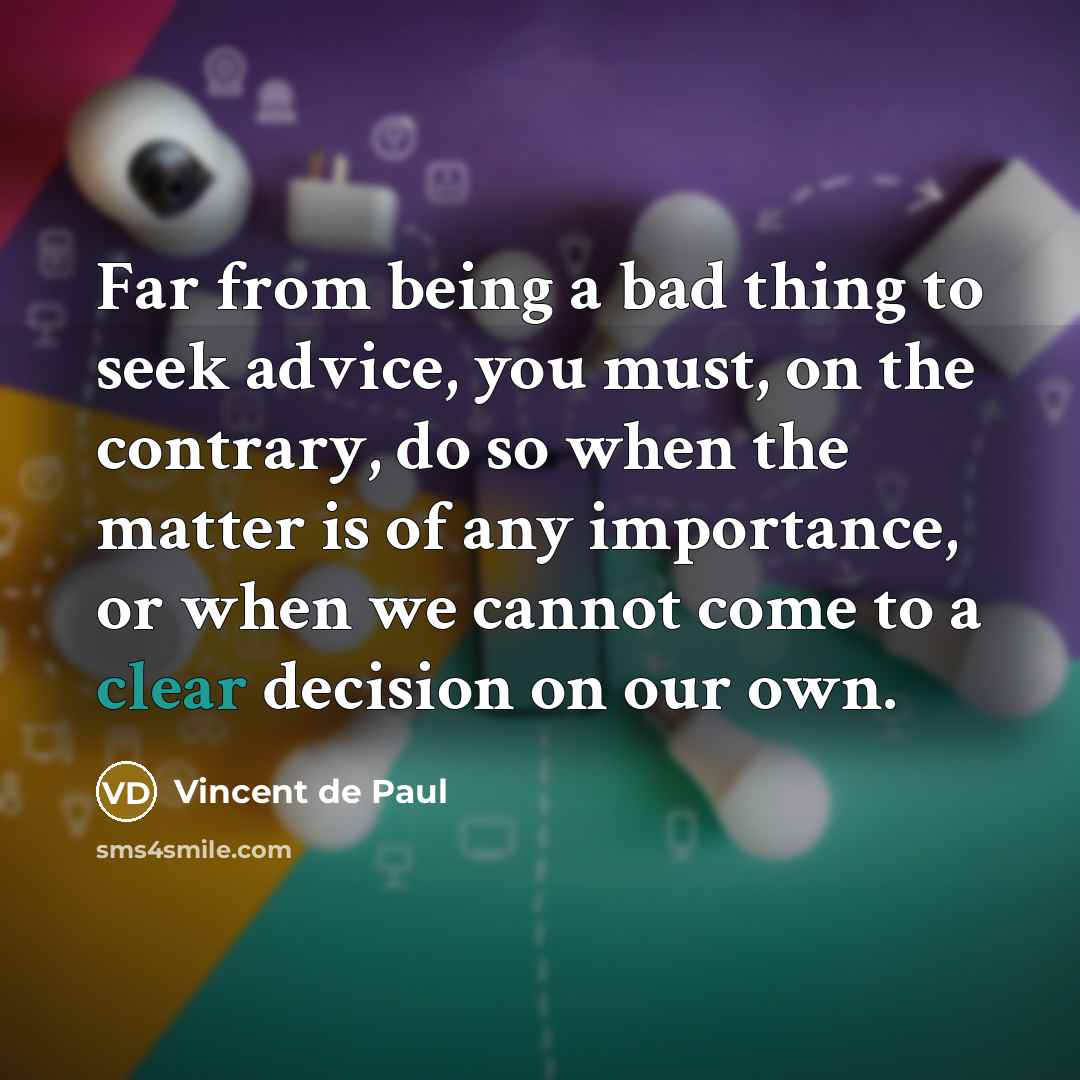 “Far from being a bad thing to seek advice, you…” quote by Vincent de Paul
