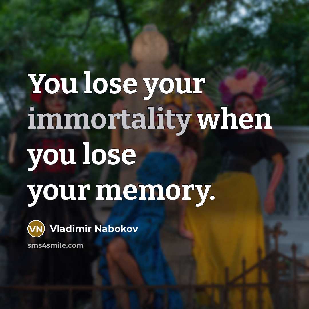 “You lose your immortality when you lose your memory.…” quote by Vladimir Nabokov