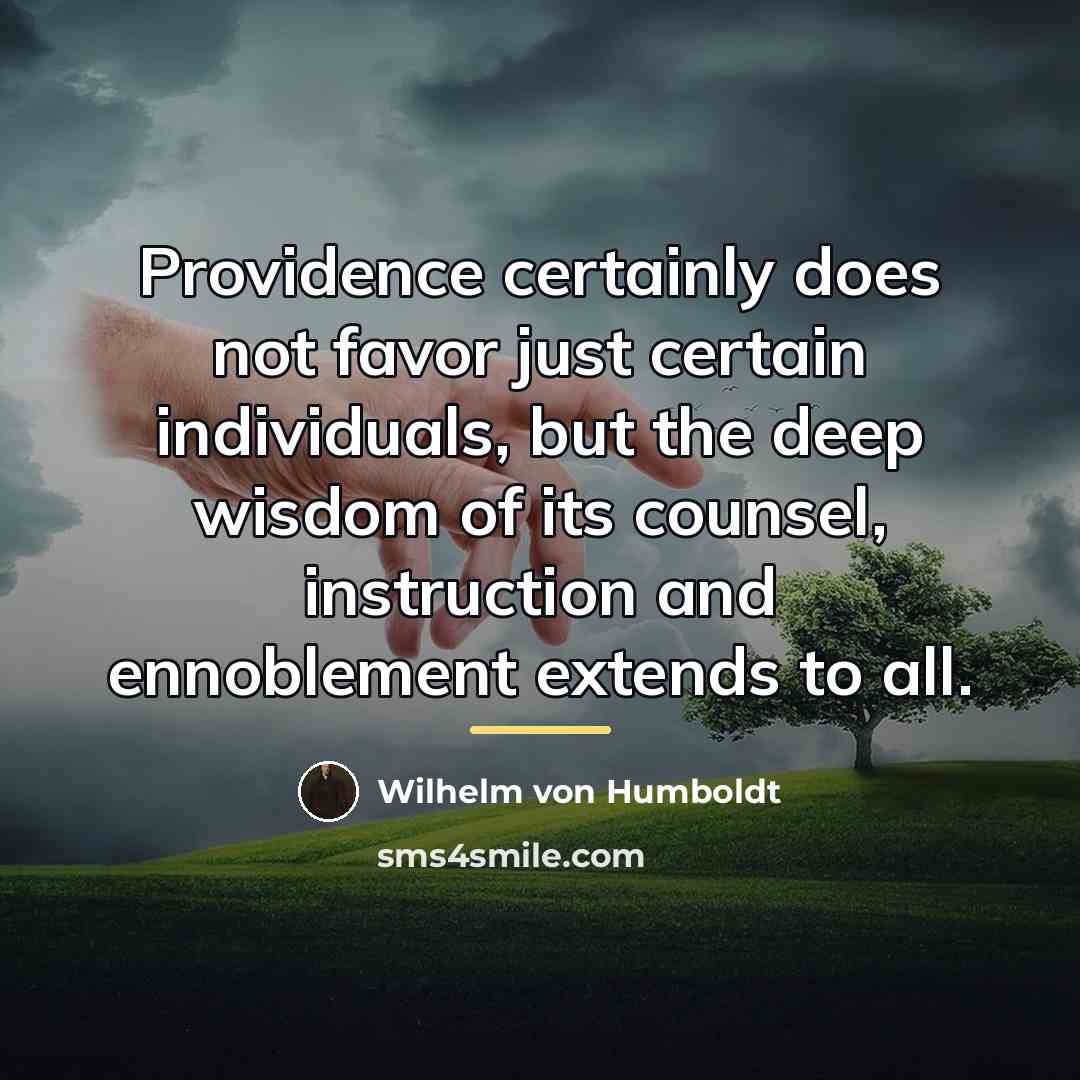 “Providence certainly does not favor just certain individuals, but the…” quote by Wilhelm von Humboldt