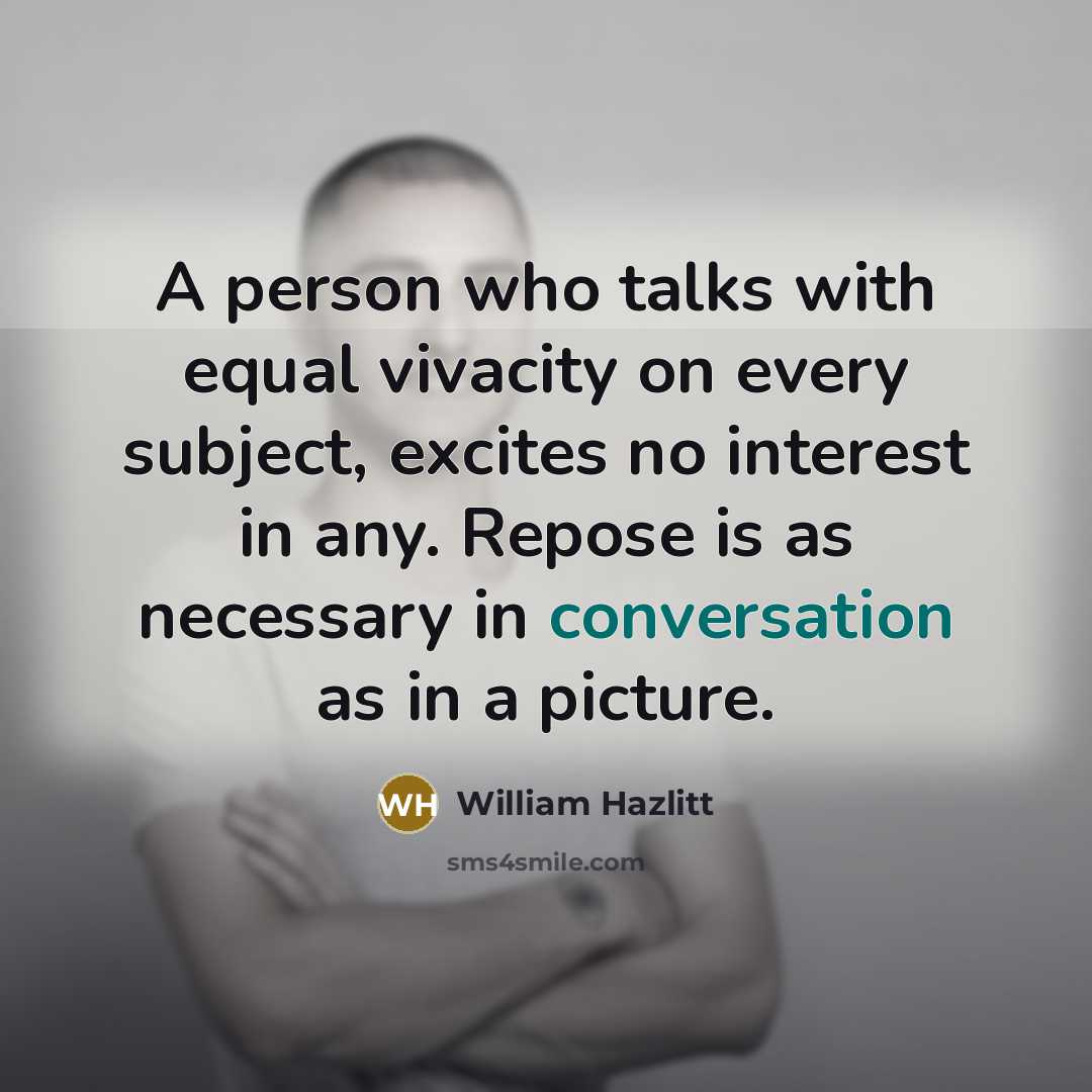 “A person who talks with equal vivacity on every subject,…” quote by William Hazlitt