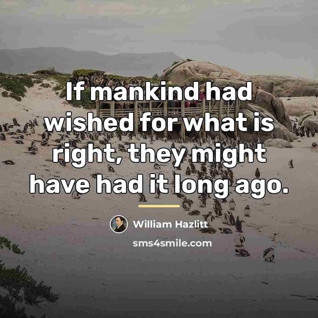 “If mankind had wished for what is right, they might…” quote by William Hazlitt