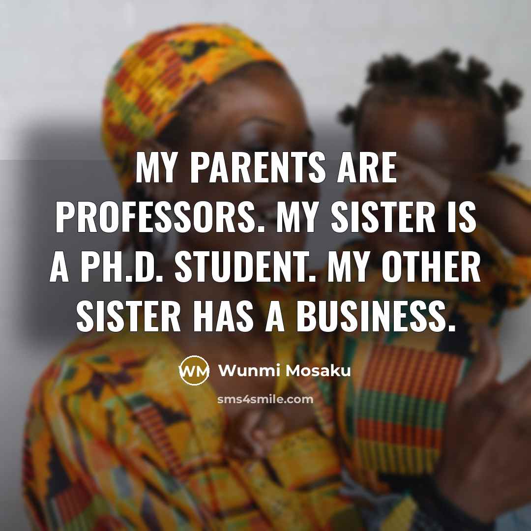“My parents are professors. My sister is a Ph.D. student.…” quote by Wunmi Mosaku