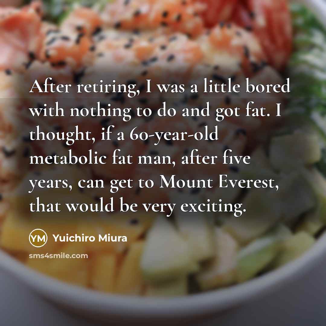 “After retiring, I was a little bored with nothing to…” quote by Yuichiro Miura