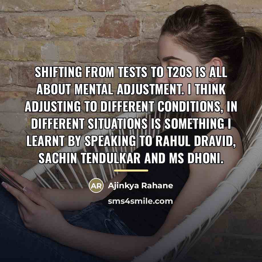 “Shifting from Tests to T20s is all about mental adjustment.…” quote by Ajinkya Rahane