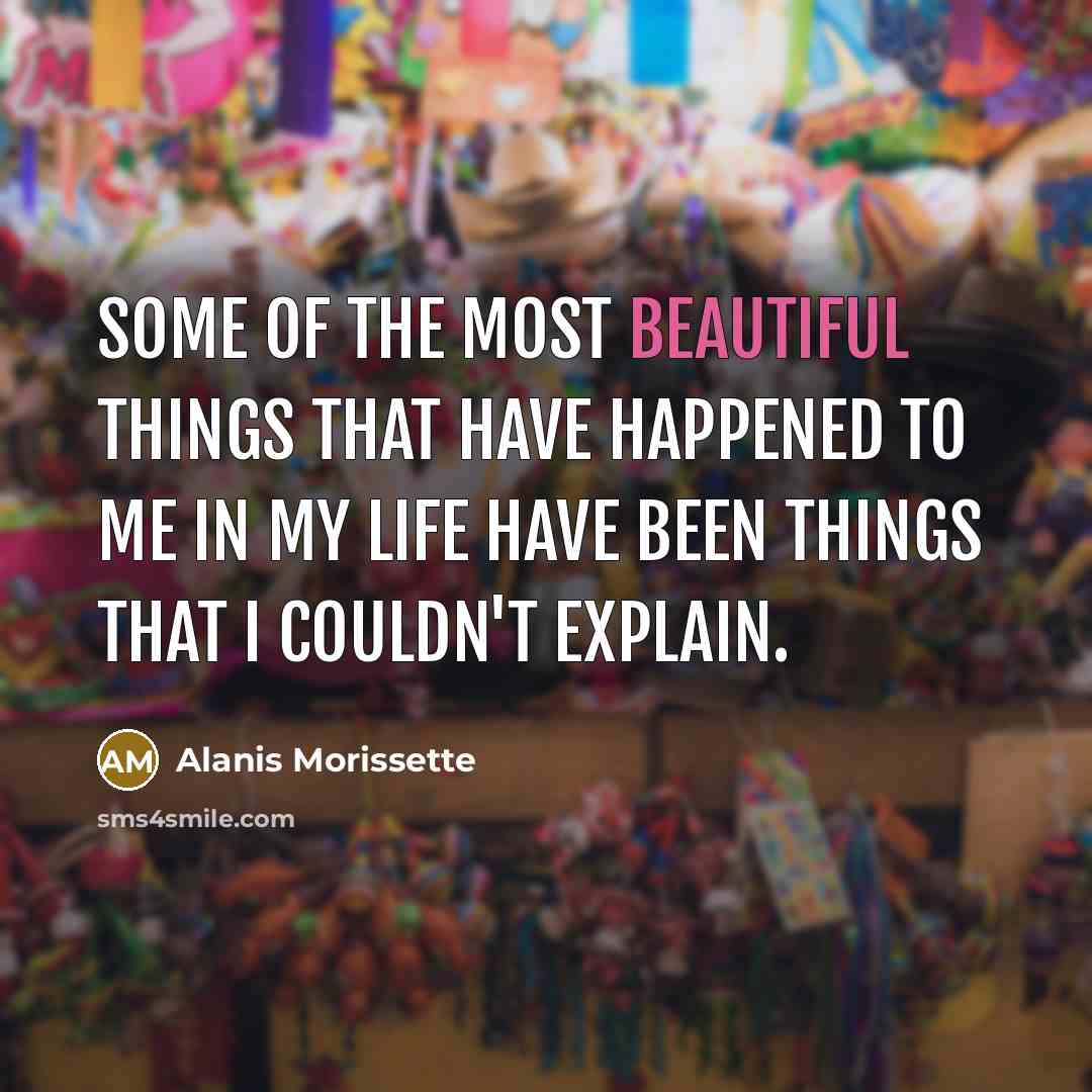 “Some of the most beautiful things that have happened to…” quote by Alanis Morissette