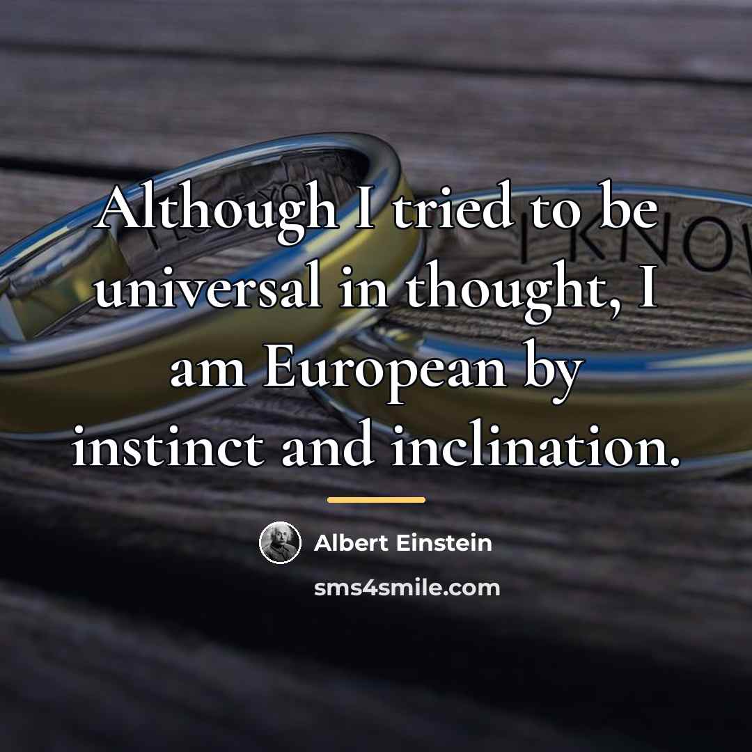 “Although I tried to be universal in thought, I am…” quote by Albert Einstein