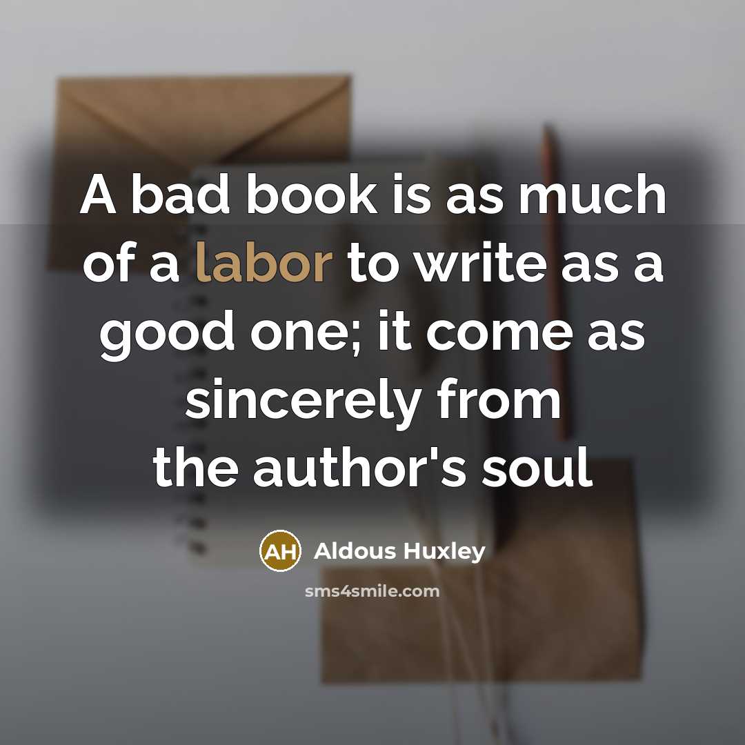 “A bad book is as much of a labor to…” quote by Aldous Huxley