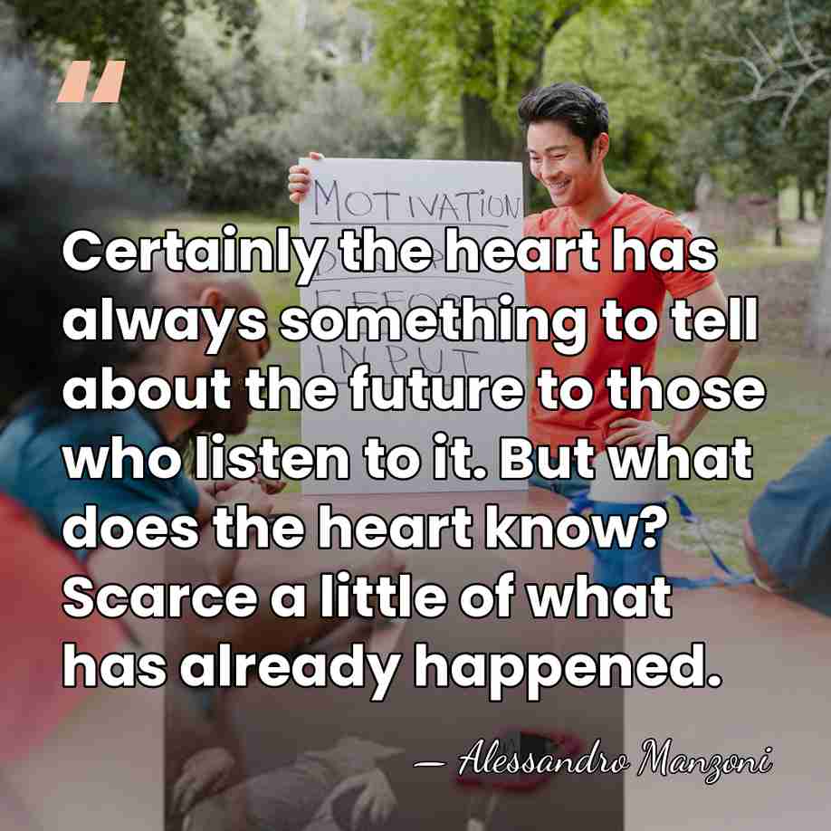 Certainly the heart has always something to tell about the future to&hellip; - Alessandro Manzoni