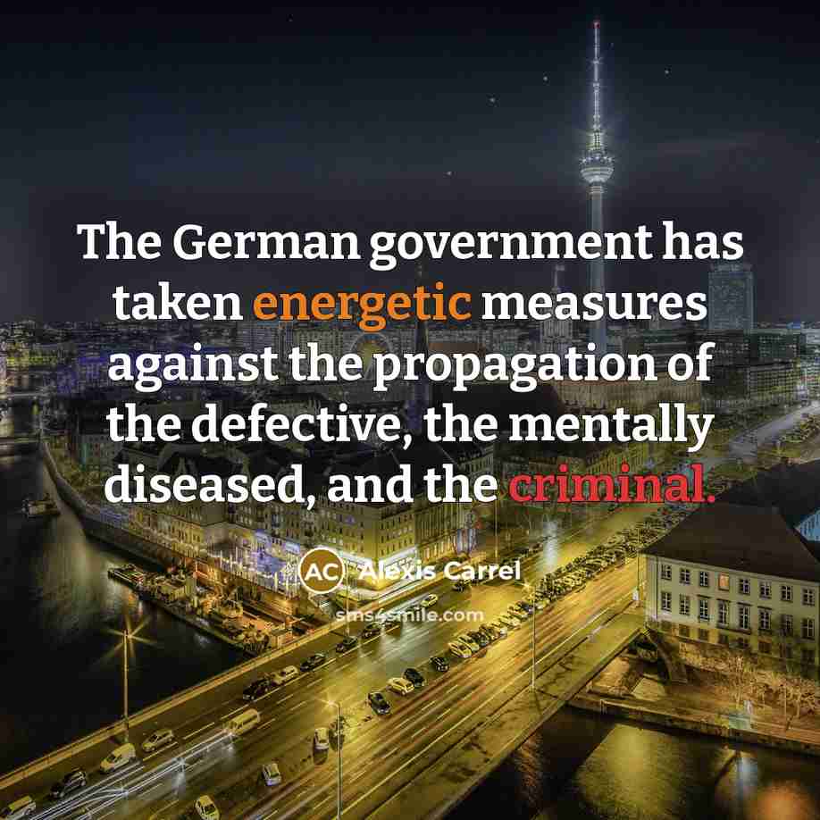 “The German government has taken energetic measures against the propagation…” quote by Alexis Carrel