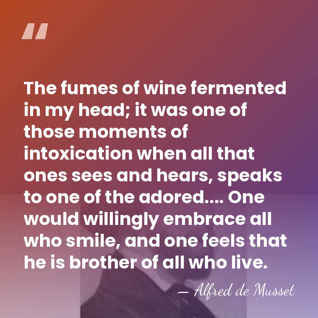 The fumes of wine fermented in my head; it was one of&hellip; - Alfred de Musset