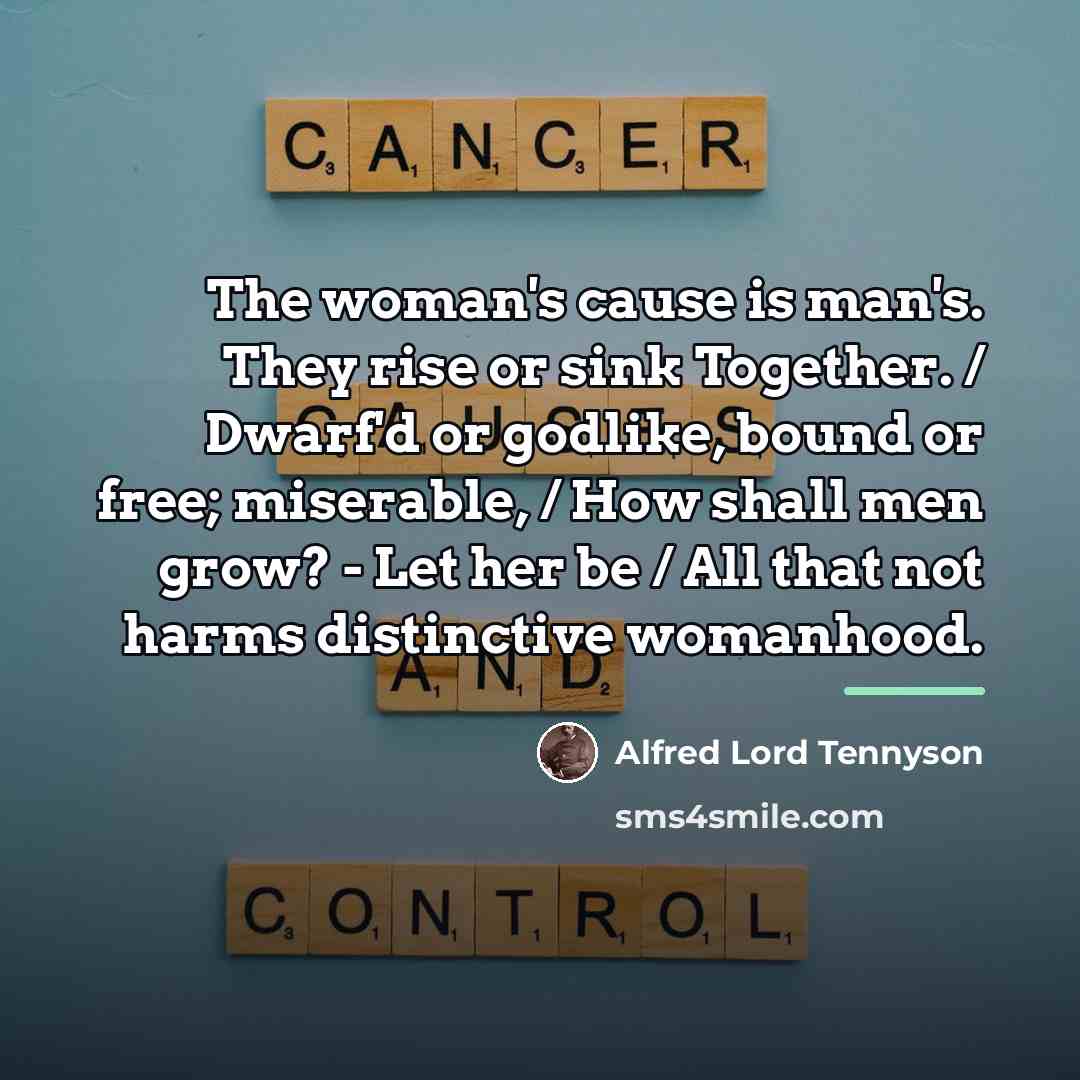 “The woman's cause is man's. They rise or sink Together.…” quote by Alfred Lord Tennyson