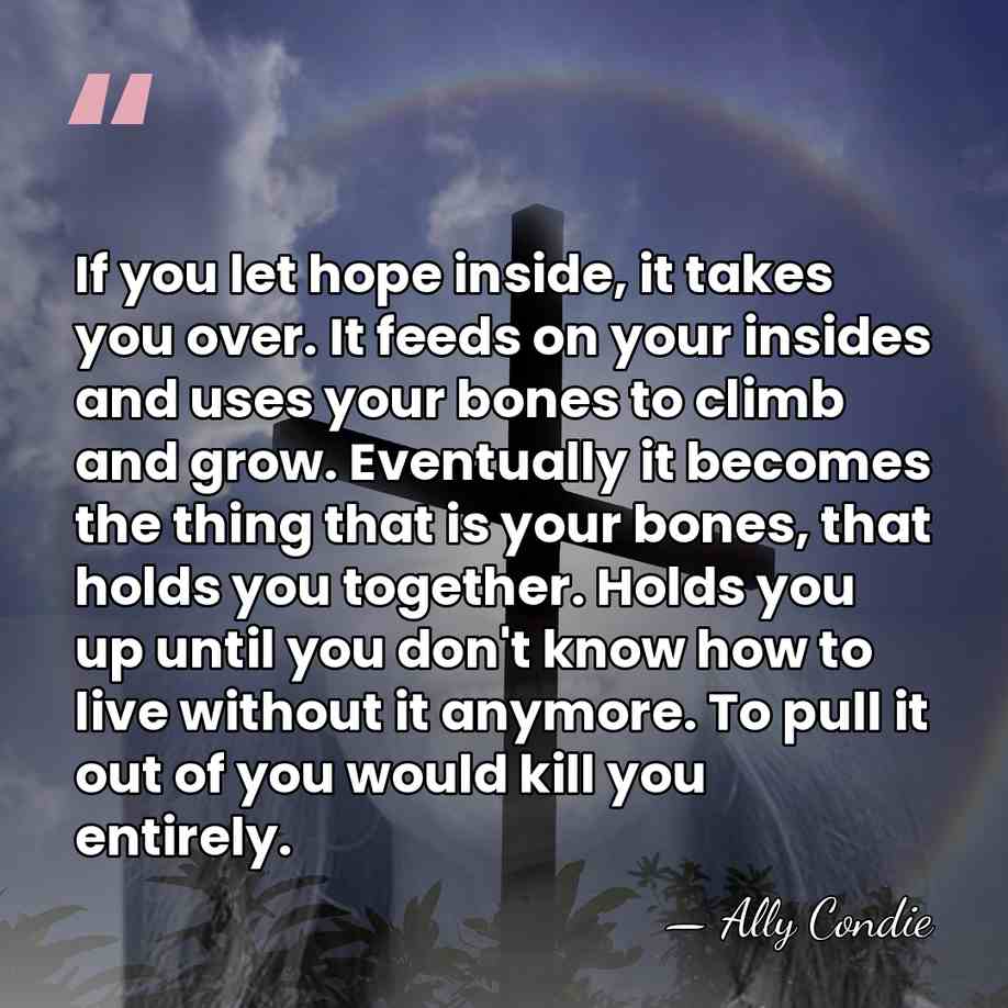 If you let hope inside, it takes you over. It feeds on&hellip; - Ally Condie