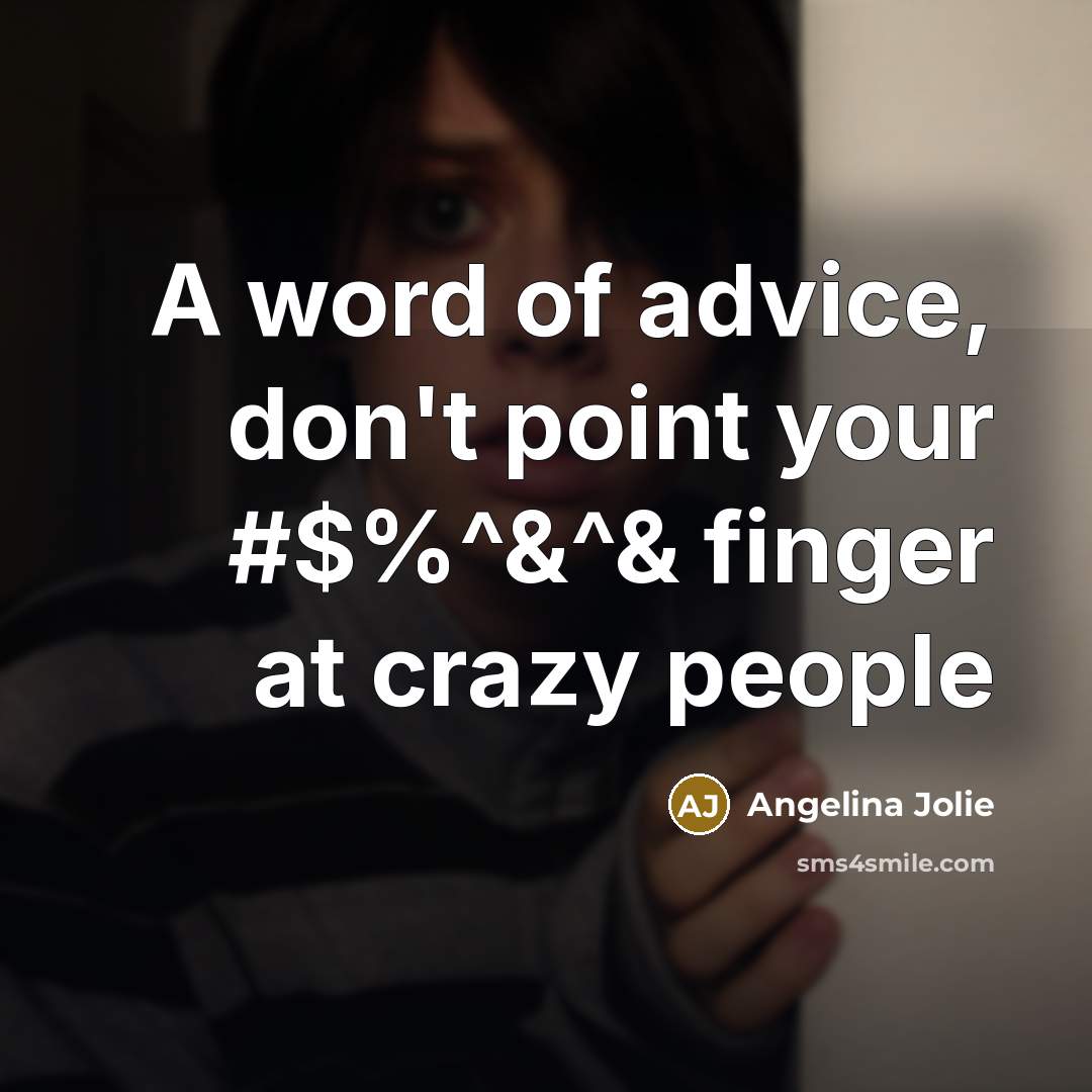 “A word of advice, don't point your #$%^&^& finger at…” quote by Angelina Jolie