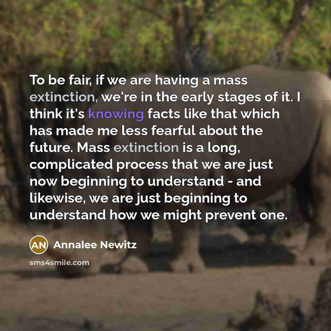 “To be fair, if we are having a mass extinction,…” quote by Annalee Newitz