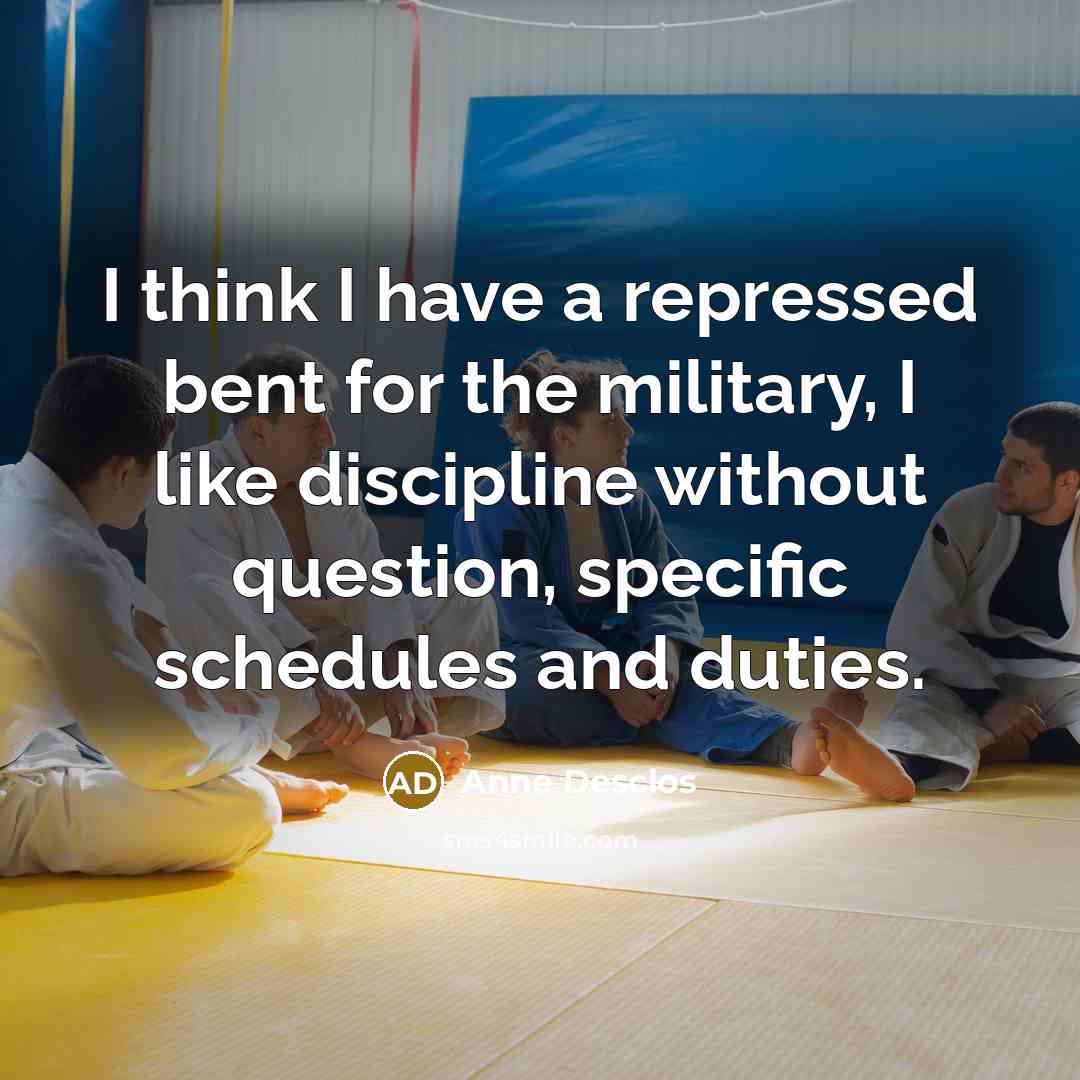 “I think I have a repressed bent for the military,…” quote by Anne Desclos