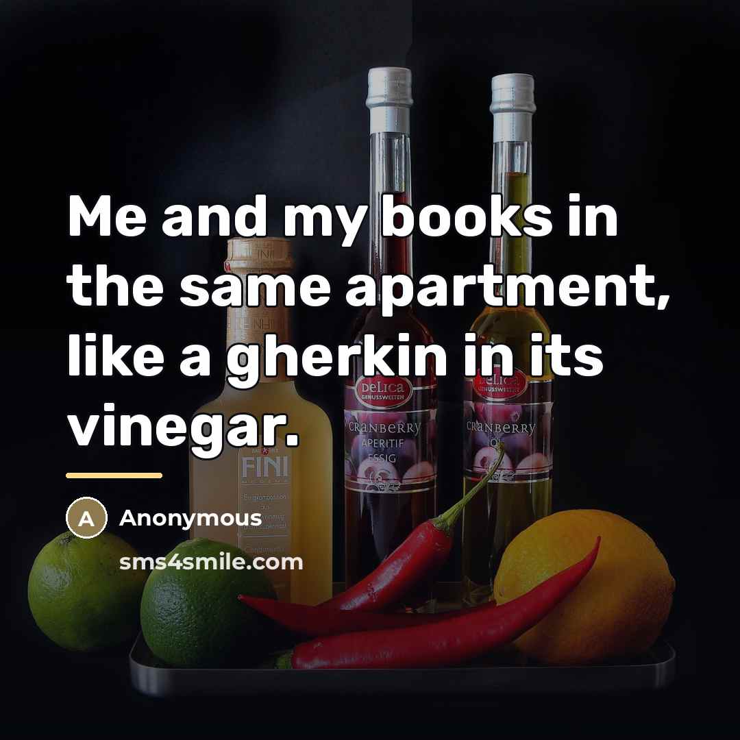 “Me and my books in the same apartment, like a…” quote by Anonymous