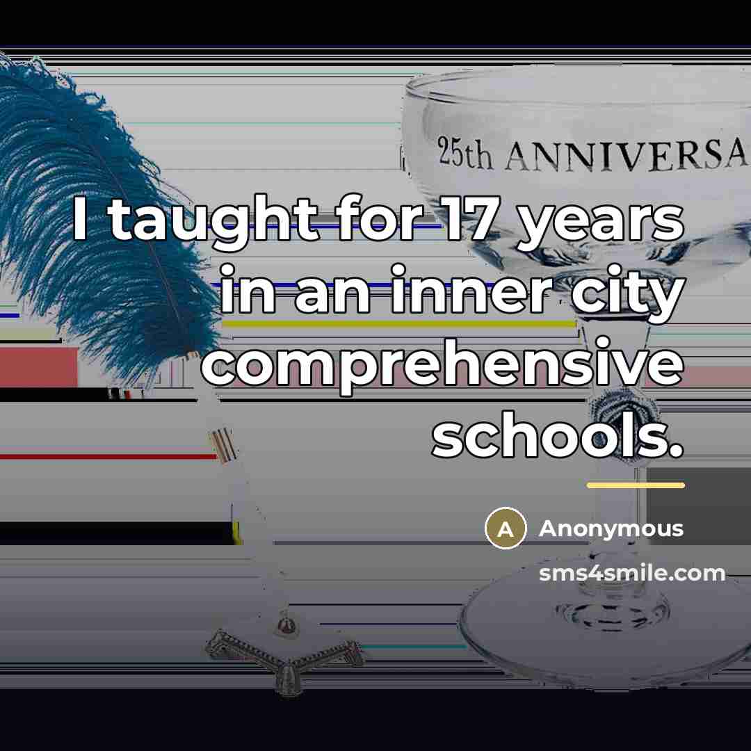“I taught for 17 years in an inner city comprehensive…” quote by Anonymous