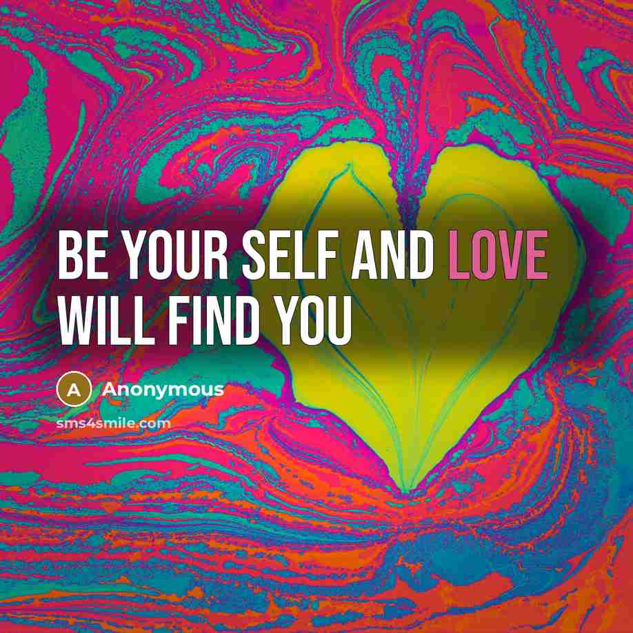 “Be your self and love Will find you…” quote by Anonymous