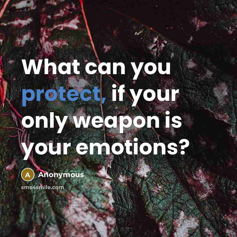 “What can you protect, if your only weapon is your…” quote by Anonymous