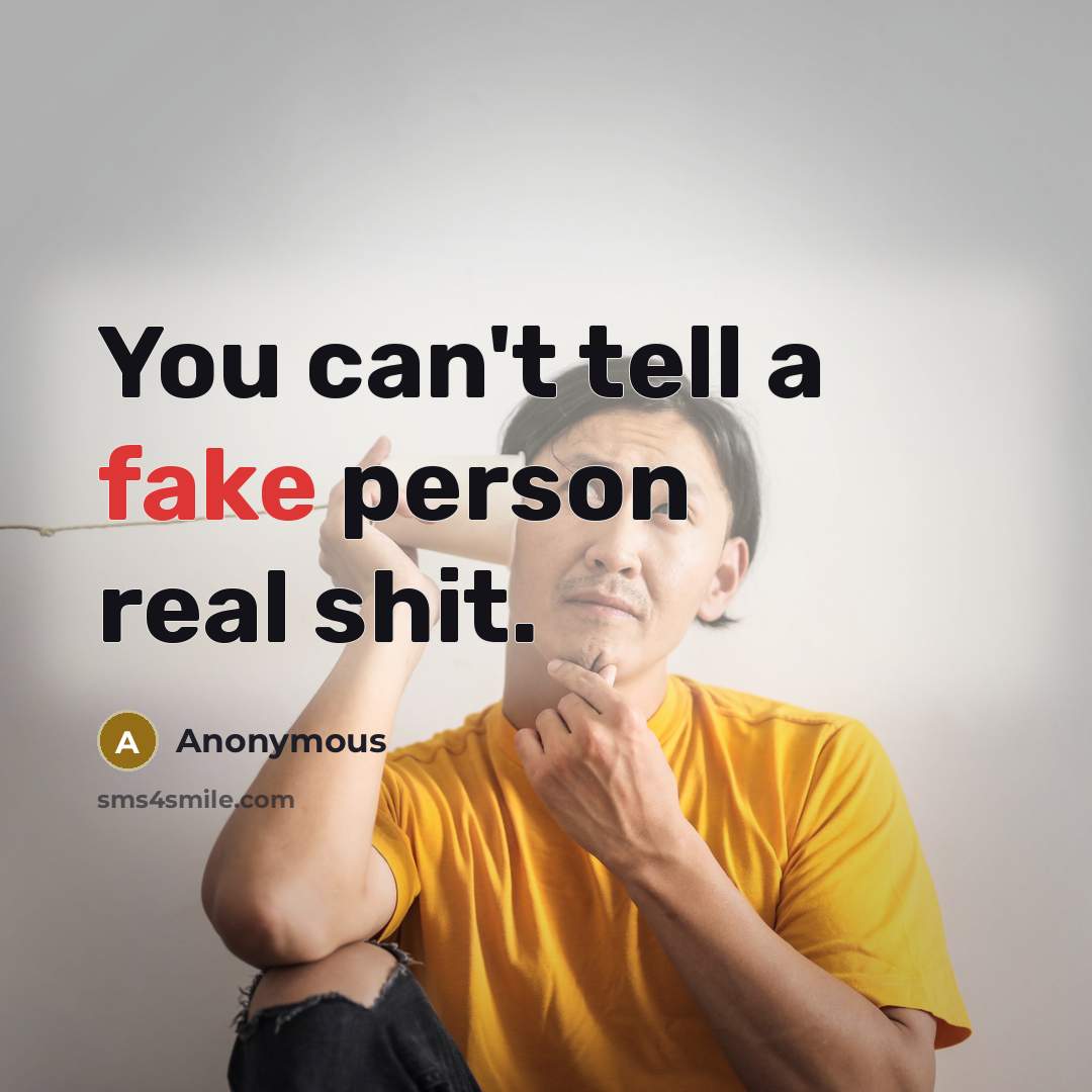 “You can't tell a fake person real shit.…” quote by Anonymous