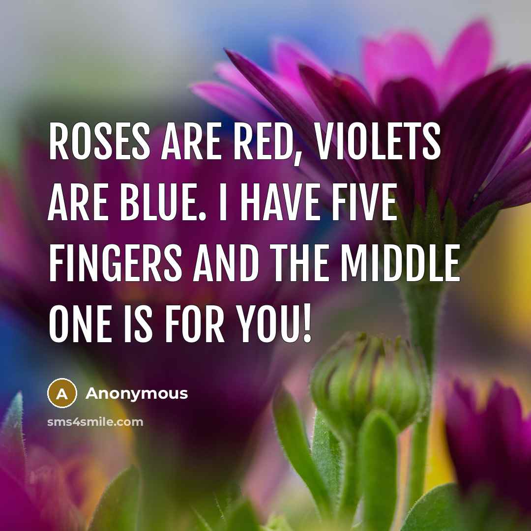 “Roses are red, violets are blue. I have five fingers…” quote by Anonymous