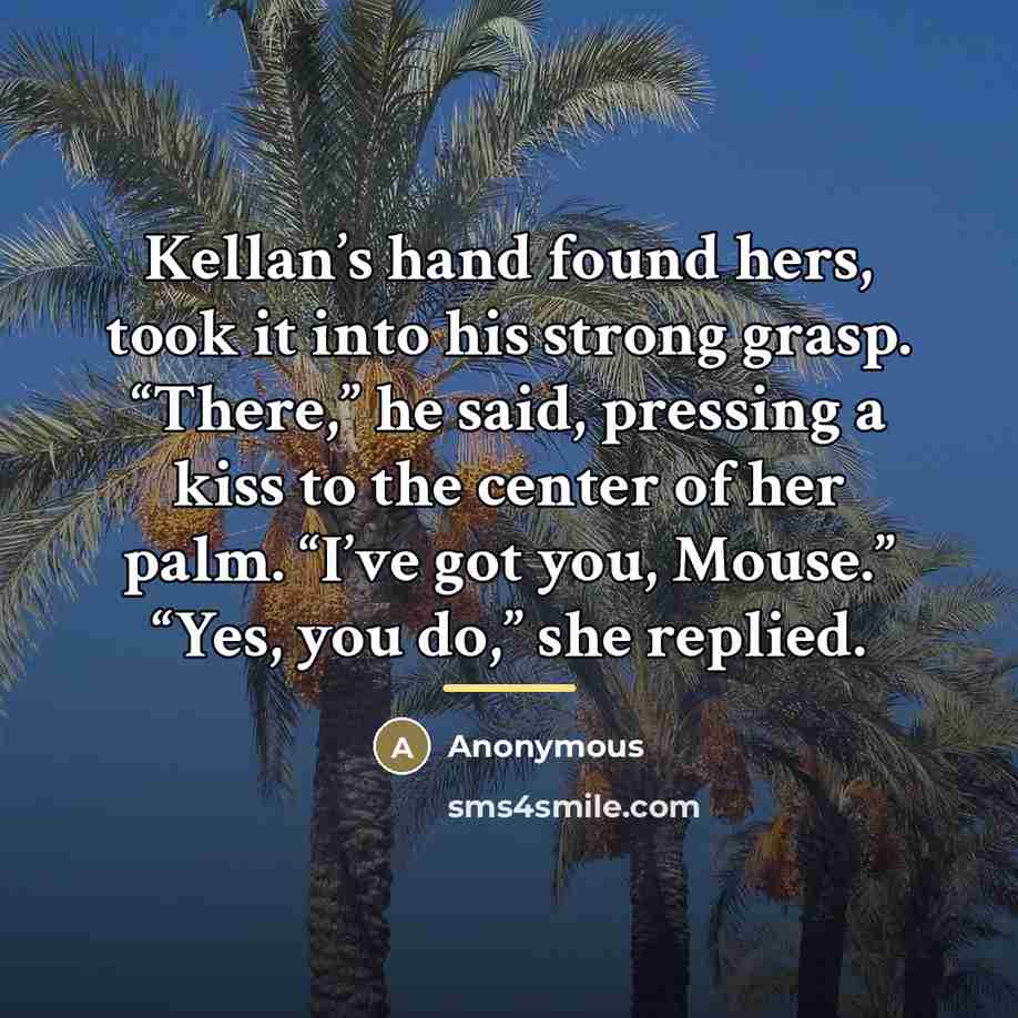 “Kellan’s hand found hers, took it into his strong grasp.…” quote by Anonymous