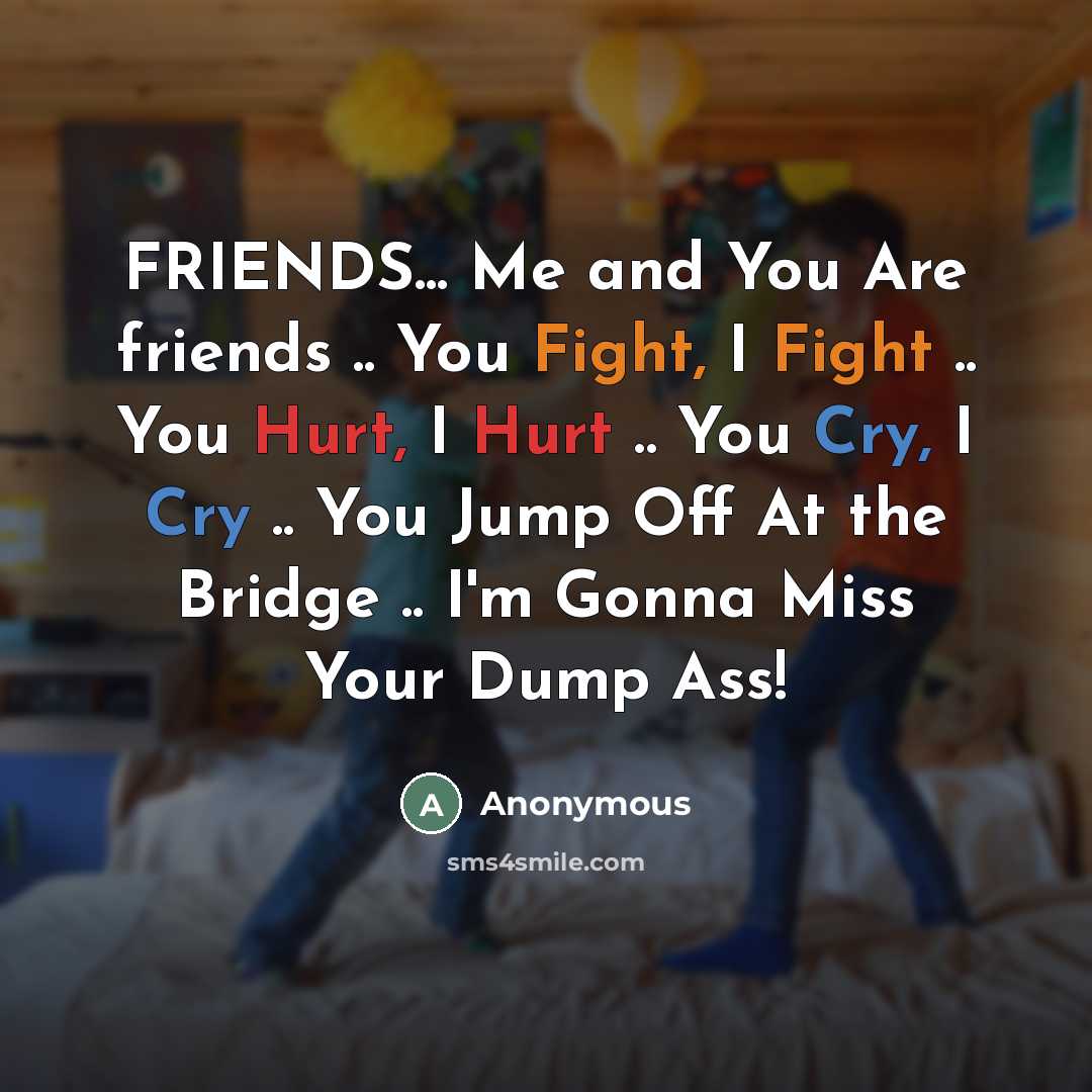 “FRIENDS... Me and You Are friends .. You Fight, I…” quote by Anonymous