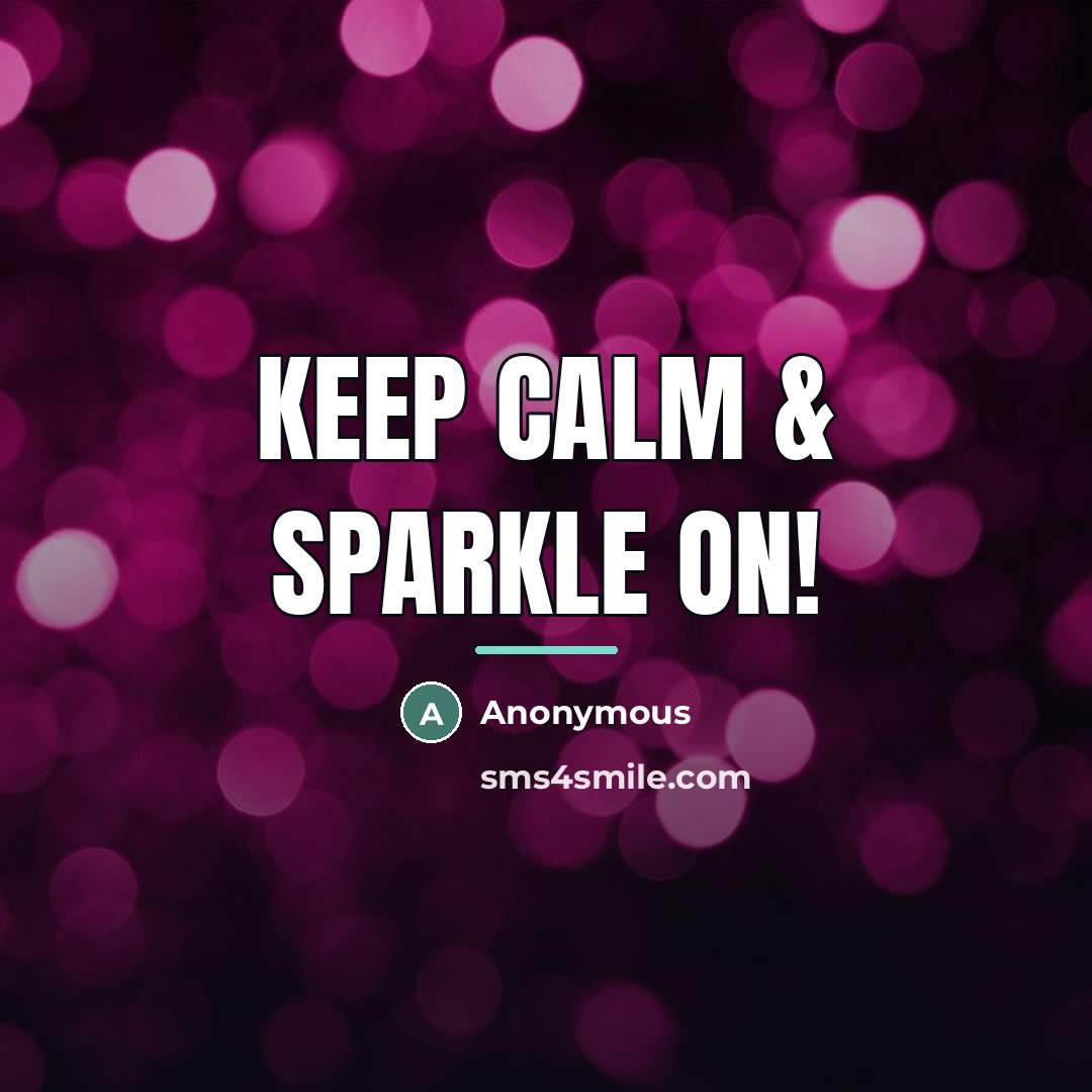 “Keep Calm & Sparkle On!…” quote by Anonymous