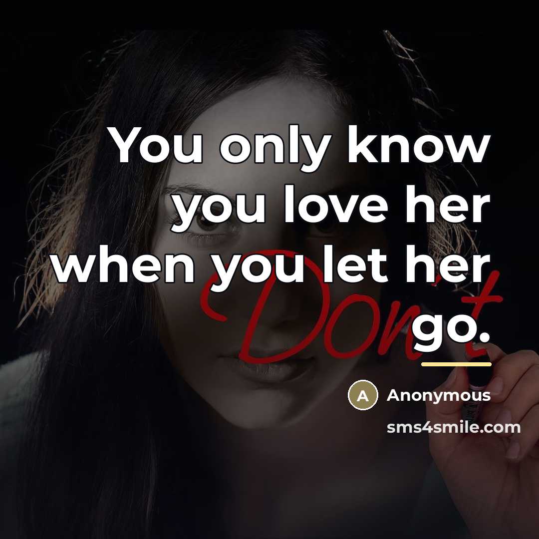 “You only know you love her when you let her…” quote by Anonymous