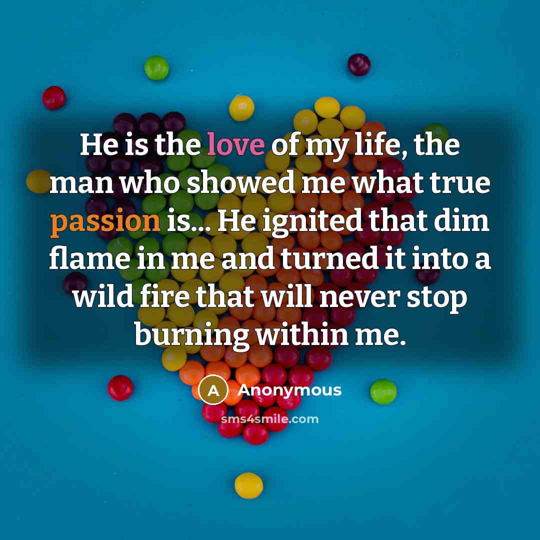 “He is the love of my life, the man who…” quote by Anonymous