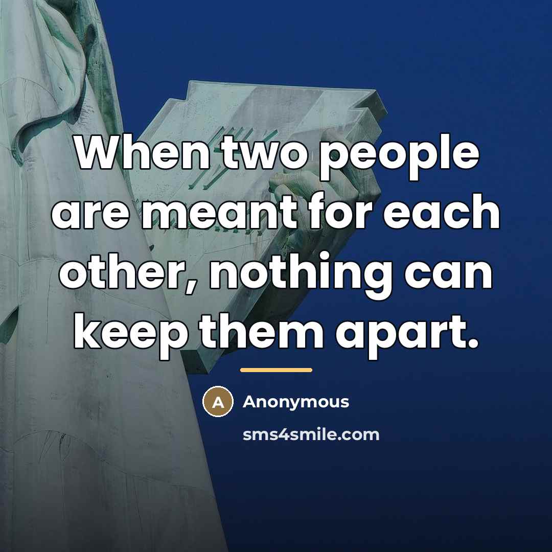“When two people are meant for each other, nothing can…” quote by Anonymous