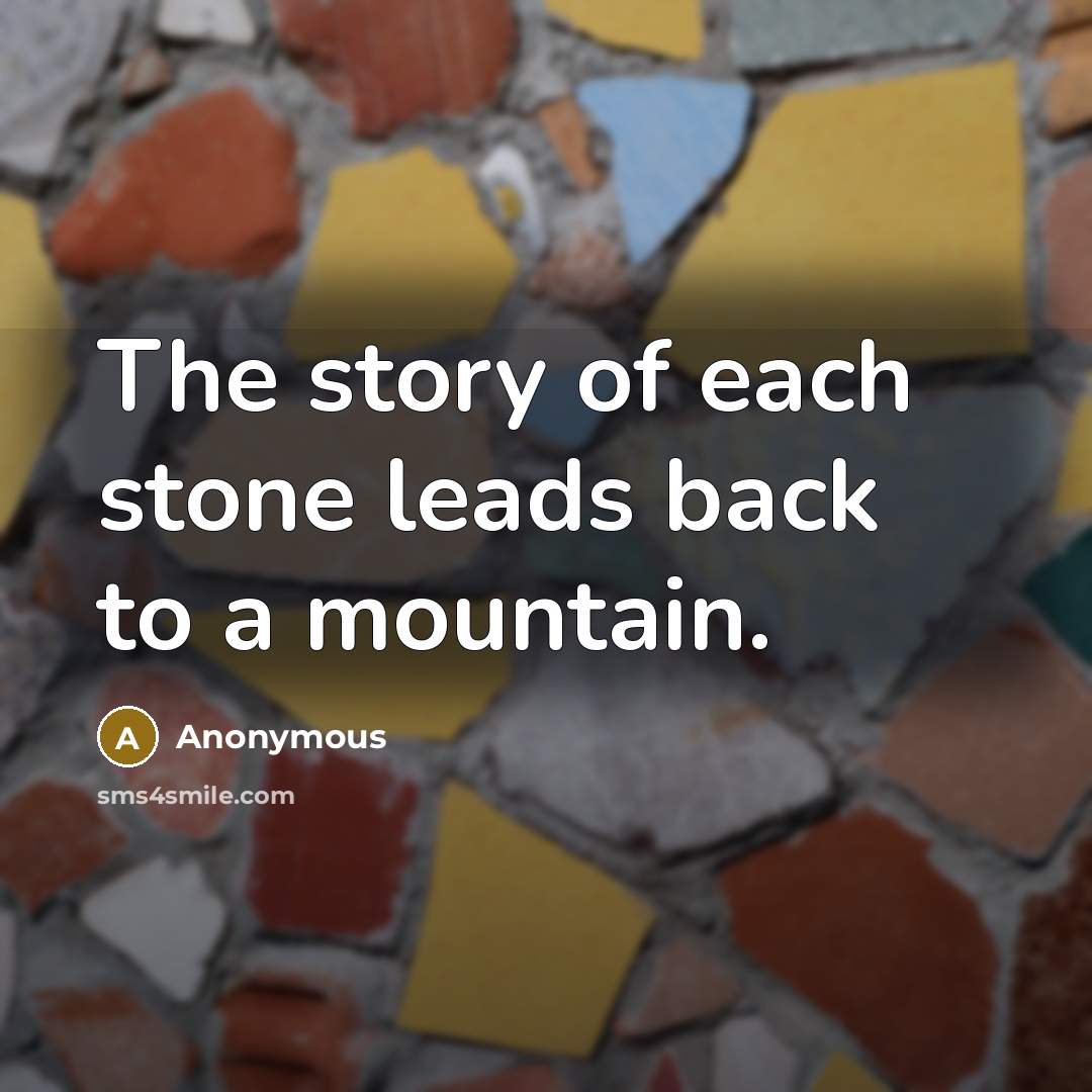 “The story of each stone leads back to a mountain.…” quote by Anonymous