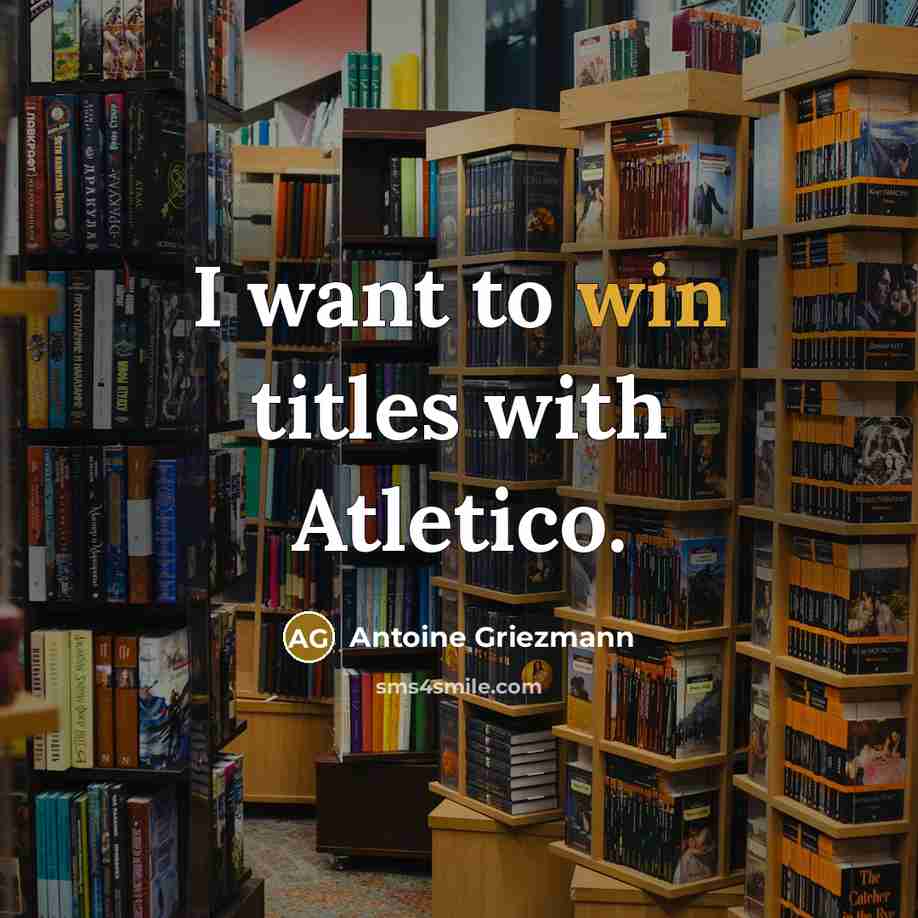 “I want to win titles with Atletico.…” quote by Antoine Griezmann