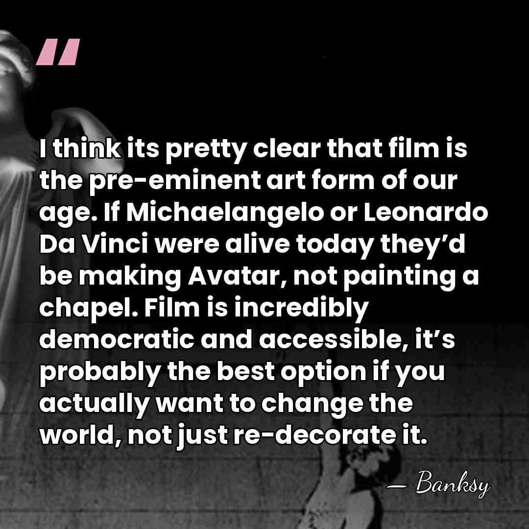 I think its pretty clear that film is the pre-eminent art form&hellip; - Banksy