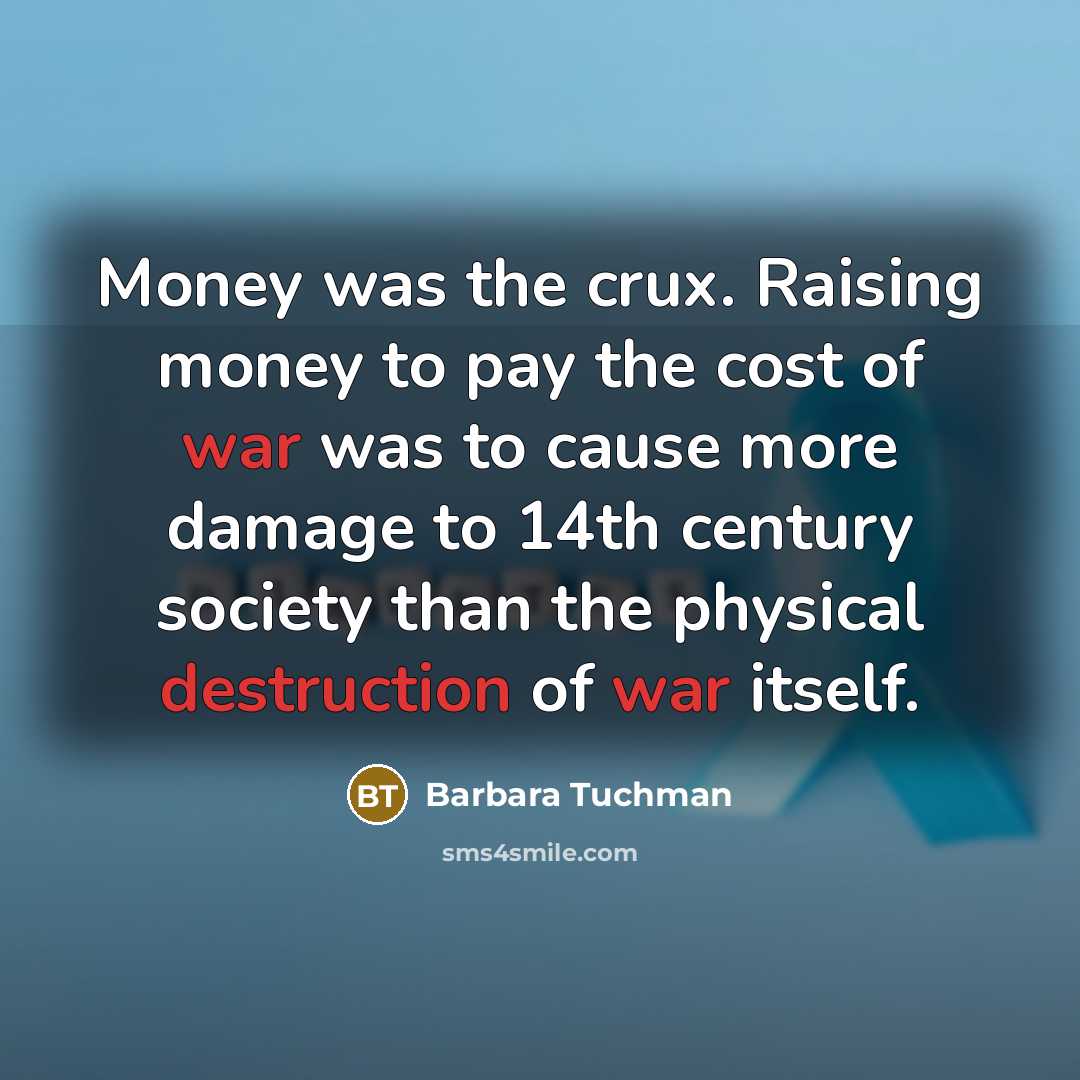 “Money was the crux. Raising money to pay the cost…” quote by Barbara Tuchman