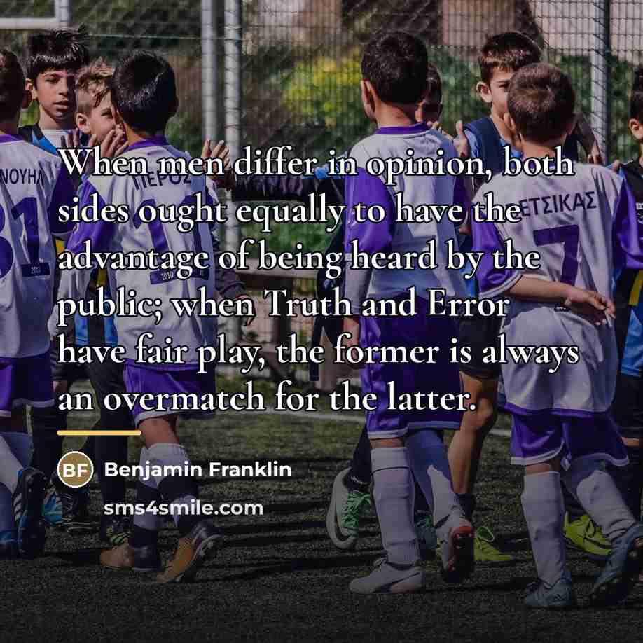 “When men differ in opinion, both sides ought equally to…” quote by Benjamin Franklin
