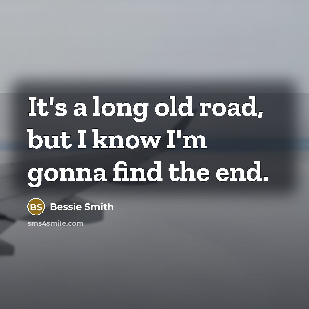 “It's a long old road, but I know I'm gonna…” quote by Bessie Smith