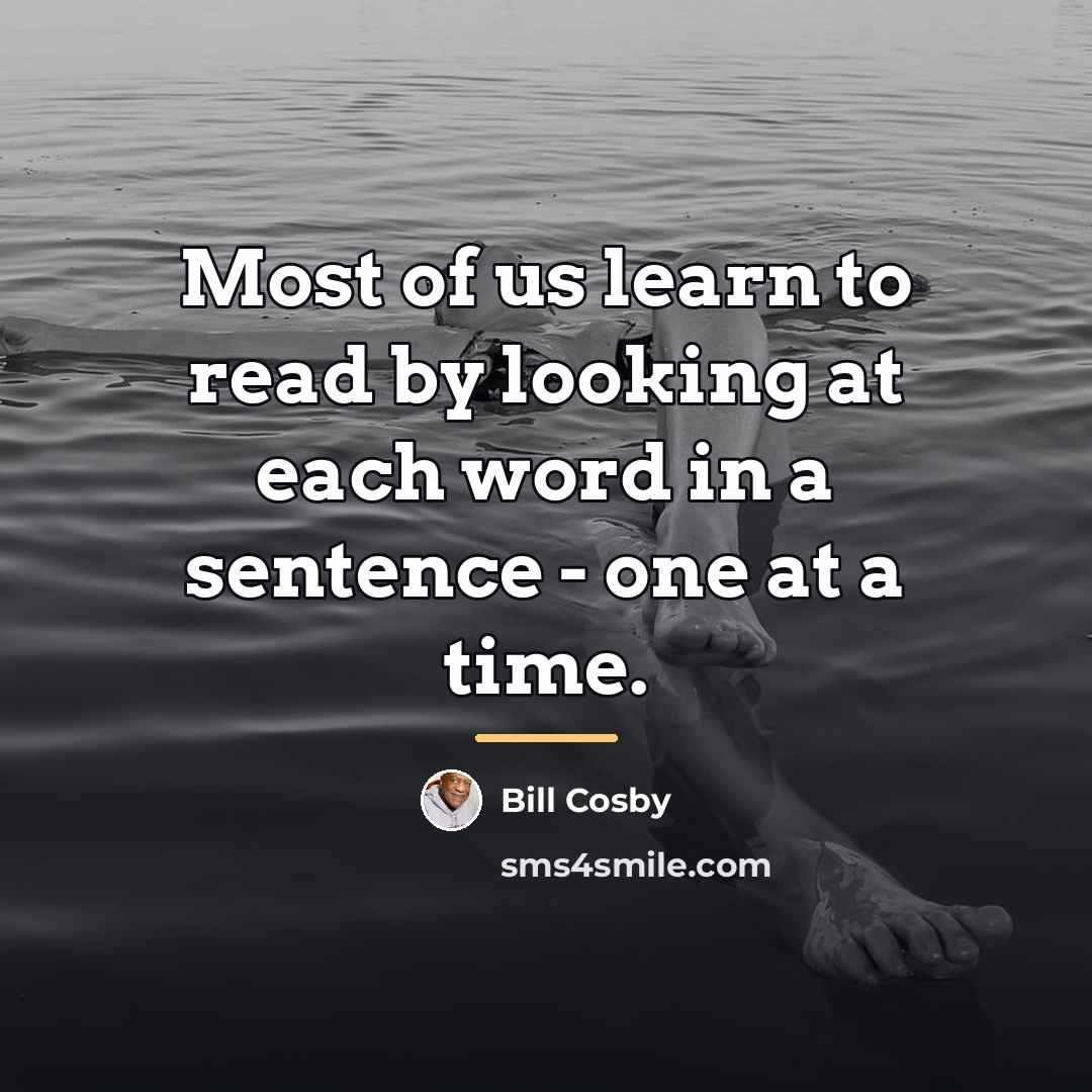 “Most of us learn to read by looking at each…” quote by Bill Cosby