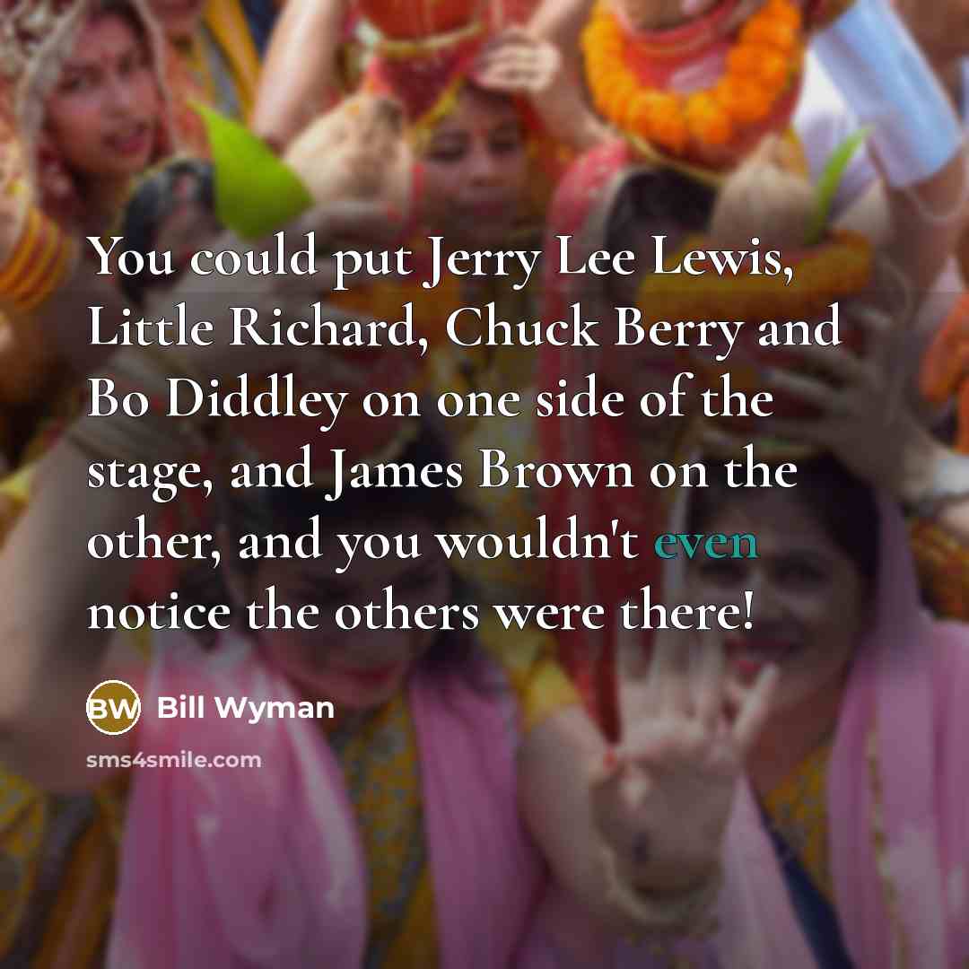 “You could put Jerry Lee Lewis, Little Richard, Chuck Berry…” quote by Bill Wyman