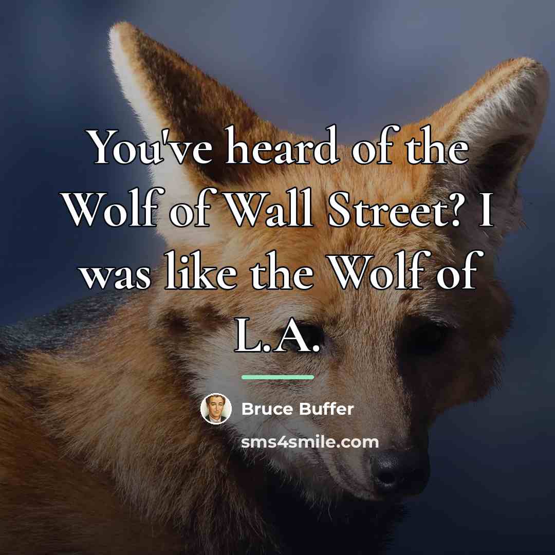 “You've heard of the Wolf of Wall Street? I was…” quote by Bruce Buffer