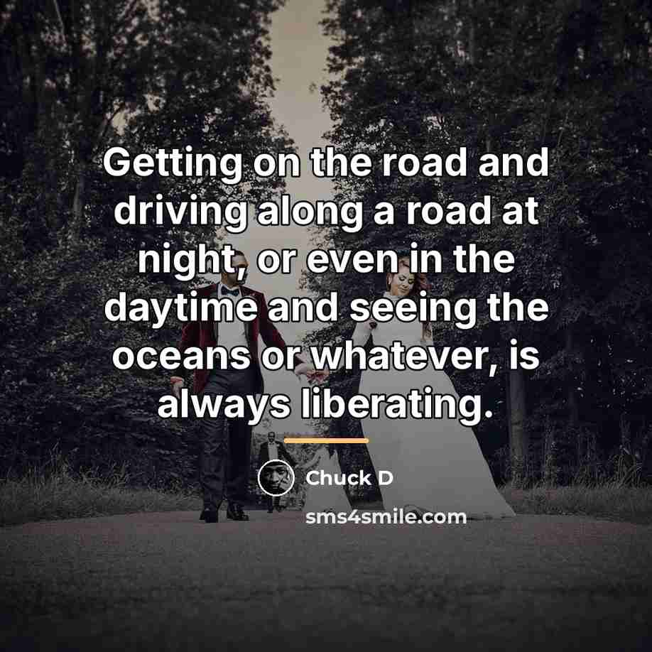 “Getting on the road and driving along a road at…” quote by Chuck D