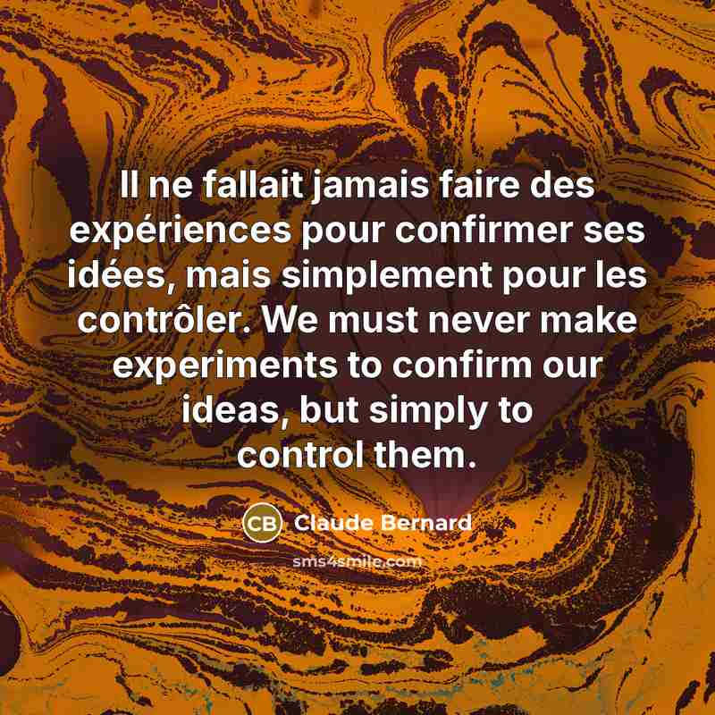 “Il ne fallait jamais faire des expériences pour confirmer ses…” quote by Claude Bernard