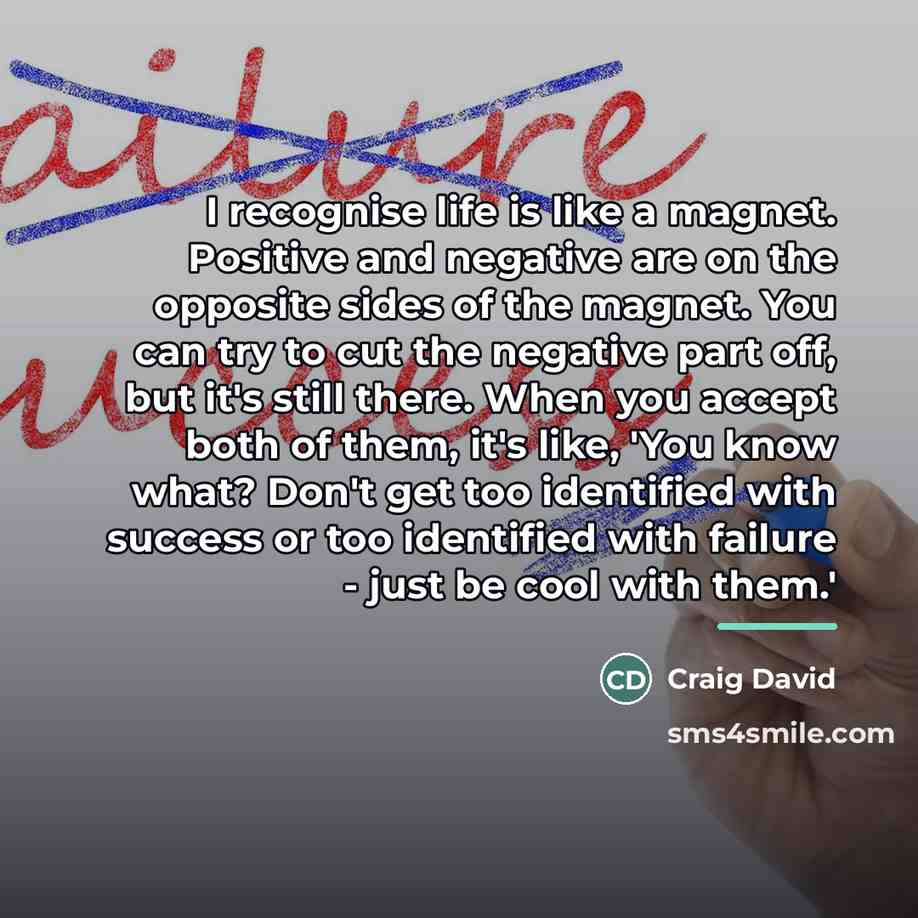“I recognise life is like a magnet. Positive and negative…” quote by Craig David