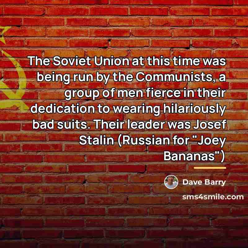 “The Soviet Union at this time was being run by…” quote by Dave Barry