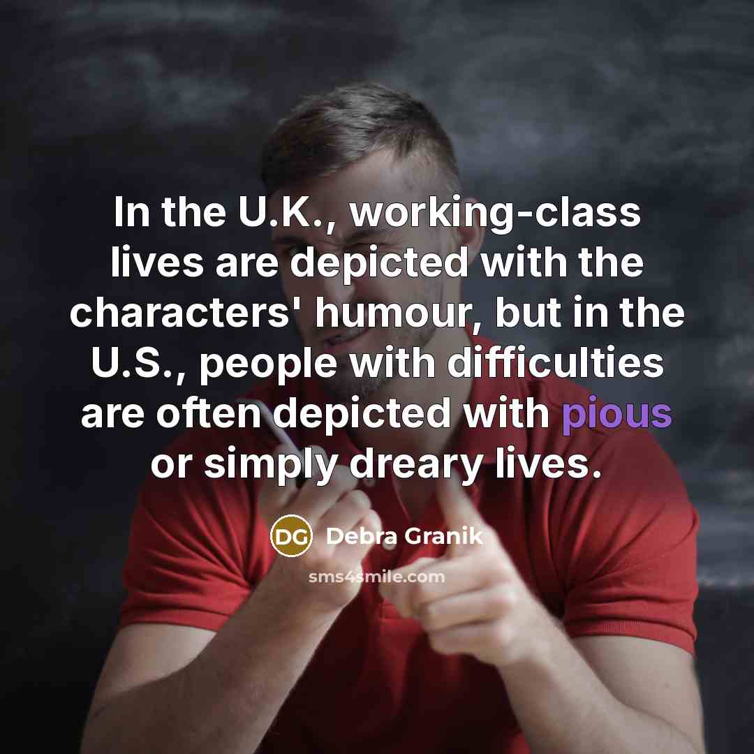 “In the U.K., working-class lives are depicted with the characters'…” quote by Debra Granik