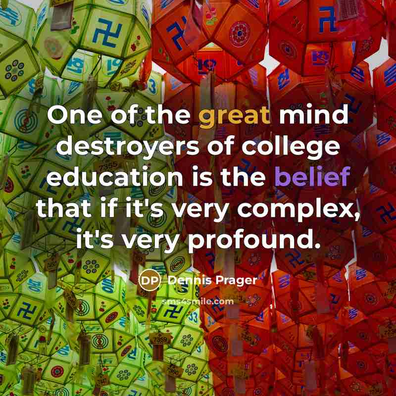 “One of the great mind destroyers of college education is…” quote by Dennis Prager